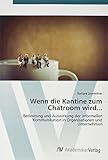 Wenn die Kantine zum Chatroom wird...: Bedeutung und Auswirkung der informellen Kommunikation in Organisationen und Unternehmen