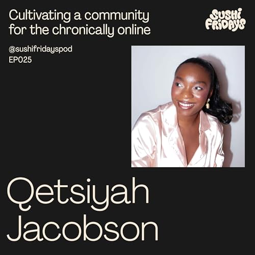 025: Qetsiyah Jacobson, Founder of Unserious - Cultivating a community for the chronically online