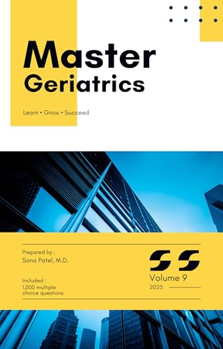 Master Series: Geriatrics with High-Yield content and 1,000 Board-Style MCQs with Explanations for Medical Board Exam Prep, Clinical Vignettes, and Real-World Case Review: Volume 9