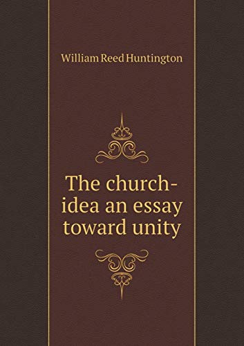 The church-idea an essay toward unity 5519277877 Book Cover