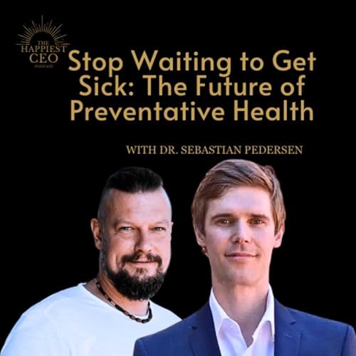 Stop Waiting to Get Sick: AI and the Future of Preventative Health with Dr. Sebastian Pedersen