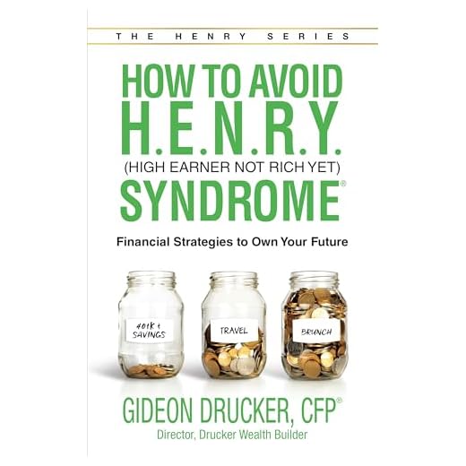 How to Avoid H. E. N. R. Y. Syndrome (High Earner Not Rich Yet): Financial Strategies to Own Your Future