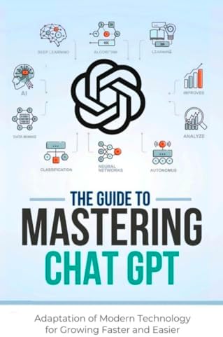 The Guide to Mastering Chat GPT: The adaptation of modern technology ...