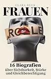 FRAUEN: 16 Biografien über Sichtbarkeit, Stärke und Gleichberechtigung