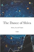 The Dance of Shiva: Science, Art, and Utopias 1693102730 Book Cover