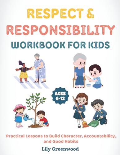 Respect & Responsibility Workbook for Kids: Practical Lessons to Build Character, Accountability, and Good Habits (Ages 6–12)