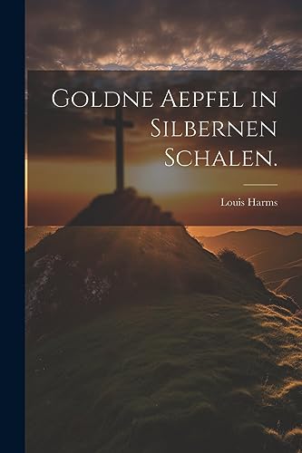 Goldne Aepfel in silbernen Schalen. (German Edition)