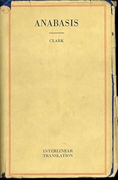 THE ANABASIS OF XENOPHON WITH AN INTERLINEAR TRANSLATION, FOR THE USE OF SCHOOLS AND PRIVATE LEARNERS. Edited by Thomas Clark.