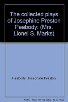 The Collected Plays of Josephine Preston Peabody (Mrs. Lionel S. Marks): With a Foreword (Classic Reprint)