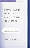 German-Jewish Literature in the Wake of the Holocaust: Grete Weil, Ruth Kluger and the Politics of Address (Studies in European Culture and History)