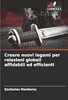 Creare nuovi legami per relazioni globali affidabili ed efficienti (Italian Edition) 6208920817 Book Cover