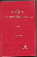 The price guide to old Sheffield plate B0007ARBCS Book Cover