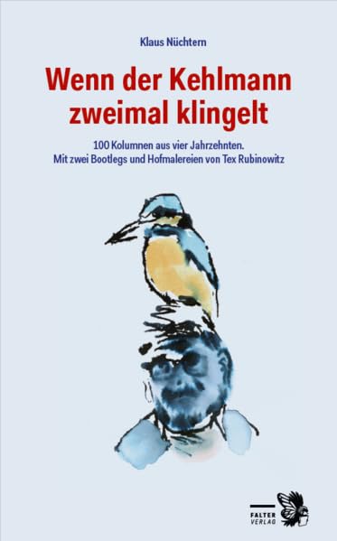 Wenn der Kehlmann zweimal klingelt: Die besten 100 Kolumnen aus vier Jahrzehnten. Mit zwei Bootlegs und zahlreichen Hofmalereien von Tex Rubinowitz