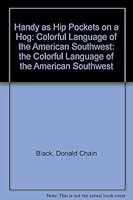 Handy As Hip Pockets on a Hog: The Colorful Language of the American Southwest 0878336826 Book Cover