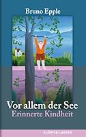 Vor allem der See: Erinnerte Kindheit 3940086304 Book Cover