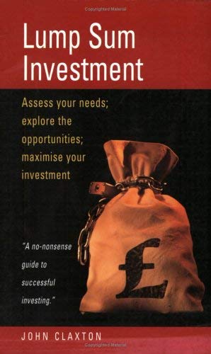 Buy Lump Sum Investment: Assess your need; explore the opportunities; maximise your investment: Assess Your Needs; Explore the Opportunities; Maximise Your Investments — BookShops.in