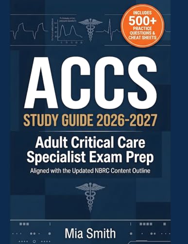 ACCS Study Guide 2026-2027: Adult Critical Care Specialist Exam Prep: Updated NBRC Outline | 500+ Practice Questions, Clinical Simulations & Rationales + Bonus Study Plan & Cheat Sheets for RRT-ACCS cover