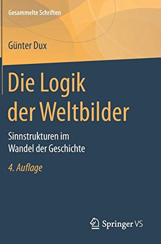 Die Logik der Weltbilder: Sinnstrukturen im Wandel der Geschichte (Gesammelte Schriften (3), Band 3) Die Logik der Weltbilder: Sinnstrukturen im Wandel der Geschichte (Gesammelte Schriften (3), Band 3)