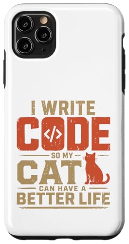 I write code so my cat can have a better life funny geek �X�}�z�P�[�X iPhone 11 Pro Max �p