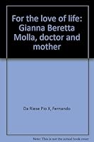 For the love of life: Gianna Beretta Molla, doctor and mother B0007CC5VS Book Cover