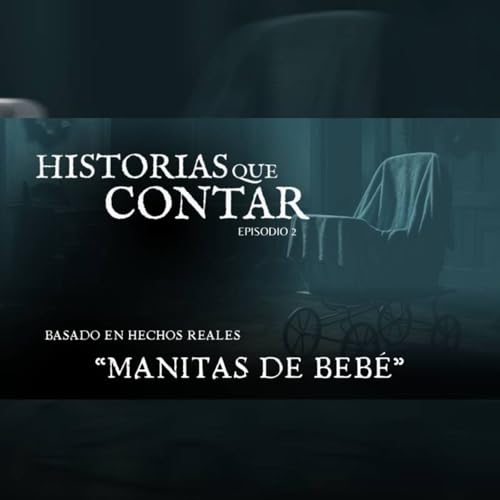 "Manitas de Beb&eacute;" ││ #Testimonio #Paranormal ││Ep. 2 ││ #podcast #serie #video #youtube