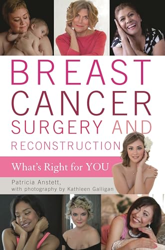 Breast Cancer Surgery and Reconstruction: What's Right For You Breast Cancer Surgery and Reconstruction: What's Right For You