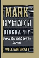 MARK HARMON BIOGRAPHY: From The Field To The Screen B0DBDVDTZT Book Cover