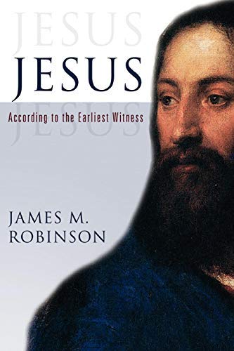 Jesus: According To The Earliest Witness