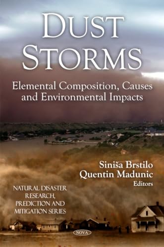 Dust Storms: Elemental Composition, Causes and Environmental Impacts (Natural Disaster Research, Prediction and Mitigation)