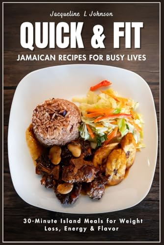 QUICK & FIT JAMAICAN RECIPES FOR BUSY LIVES: 30-Minute Island Mea...
