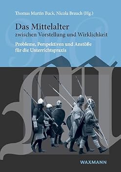 Paperback Das Mittelalter zwischen Vorstellung und Wirklichkeit: Probleme, Perspektiven und Anstöße für die Unterrichtspraxis [German] Book