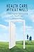 Health Care Without Walls: A Roadmap for Reinventing U.S. Health Care