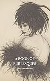  A book of Burlesques: Satirical Essays on Literature and Culture (Annotated) (English Edition)