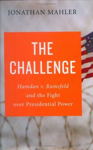 The Challenge: Hamdan v. Rumsfeld and the Fight over Presidential Power Hardcover โ Bargain Price, August 5, 2008