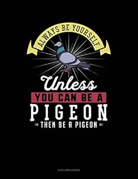 Paperback Always Be Yourself Unless You Can Be a Pigeon Then Be a Pigeon: 8 Column Ledger Book