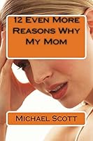 12 Even More Reasons Why My Mom 1986950069 Book Cover