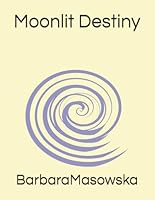 Moonlit Destiny by BarbaraMasowska B0D9MYG3Z9 Book Cover