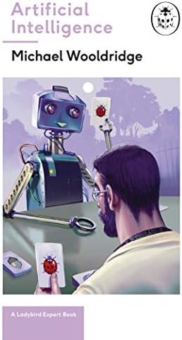 Artificial Intelligence: Everything you need to know about the coming AI. A Ladybird Expert Book (27) (The Ladybird Expert Series)