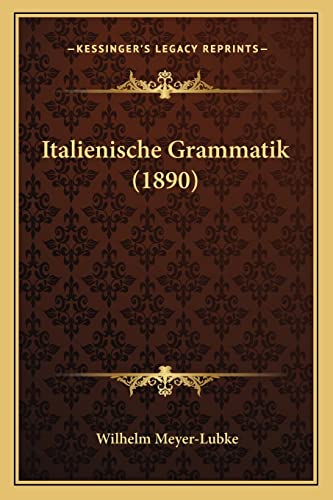 Italienische Grammatik (1890) (English and German Edition)