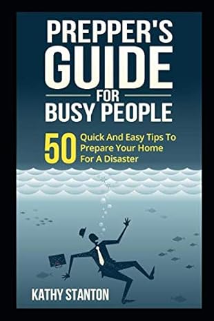 Preppers Guide for Busy People: 50 Quick And Easy Tips To Prepare Your Home For A Disaster (Preppers Guide, Preparing A Disaster)-Wow! eBook