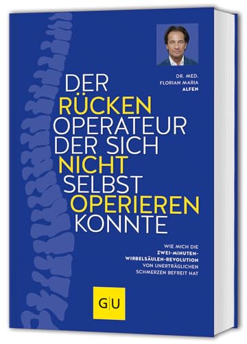 Der Rückenoperateur, der sich nicht selbst operieren konnte: Wie mich die Zwei-Minuten-Wirbelsäulenrevolution von unerträglichen Schmerzen befreit hat Der Rückenoperateur, der sich nicht selbst operieren konnte: Wie mich die Zwei-Minuten-Wirbelsäulenrevolution von unerträglichen Schmerzen befreit hat