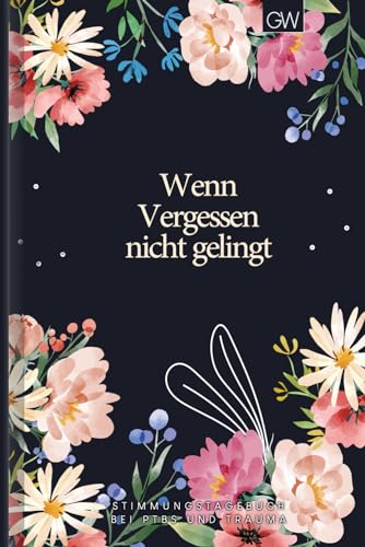 Stimmungstagebuch bei PTBS und Trauma: Arbeitsbuch als Selbsthilfe zum Ausfüllen & Ankreuzen mit Trigger Tracker, Beobachtung der täglichen Stimmung, ... Schlaf uvm. | Motiv: Dark Floral