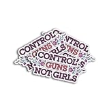 Feminist Activism Control Guns Not Girls Floral Funny Sticker for Car Body, Phones, Laptop, Windows, Water Bottles, Tumbler, Mug, Helmets