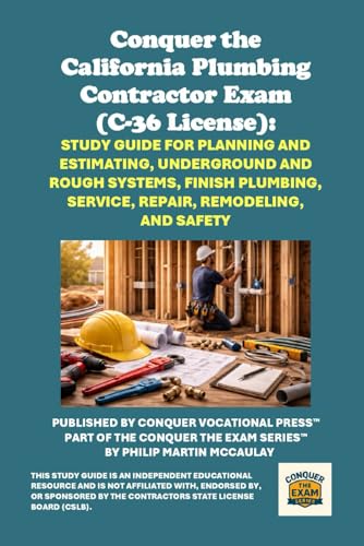 Conquer the California Plumbing Contractor Exam (C-36 License): Study Guide for Planning and Estimating, Underground and Rough Systems, Finish ... Contractors State License Board (CSLB) Exams)