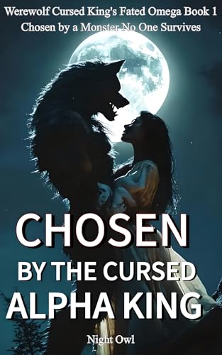 Chosen By The Cursed Alpha King: Chosen by a Monster