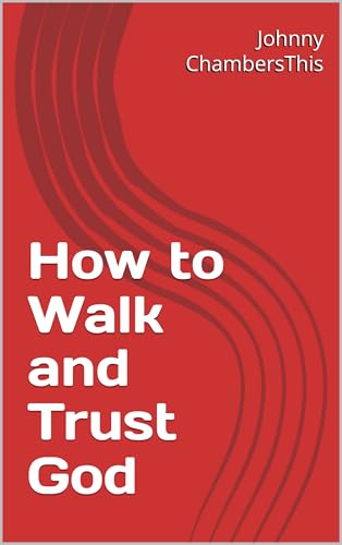 How to Walk and Trust God (English Edition)