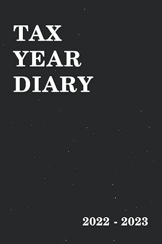 Tax Year Diary 2022-2023: Tax Year Diary For Self Employed |Income and Expenses Tracker for Small Businesses - Runs From 1st April 2022 to 30 April 2023.