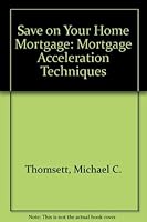 Save $$$ on Your Home Mortgage: Mortgage Acceleration Techniques