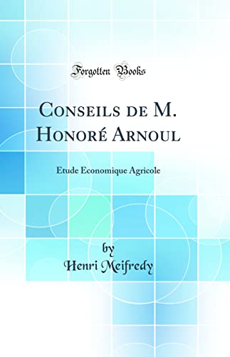 livre Conseils de M. Honoré Arnoul: Étude Économique Agricole (Classic Reprint)