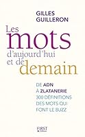 Les mots d'aujourd'hui et de demain : De ADN à Zlatanerie, 300 définitions savamment décalées des mots qui font le buzz 275406785X Book Cover